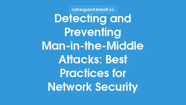 Detecting and Preventing Man-in-the-Middle Attacks: Best Practices for Network Security Thumbnail