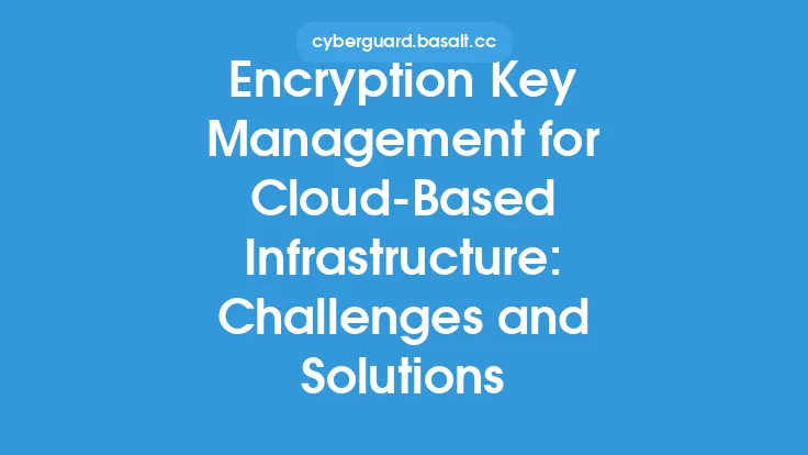 Encryption Key Management for Cloud-Based Infrastructure: Challenges and Solutions Thumbnail