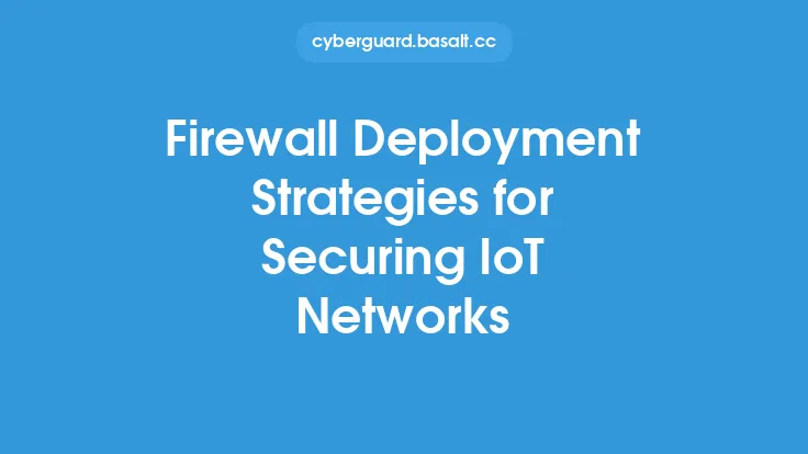 Firewall Deployment Strategies for Securing IoT Networks Thumbnail