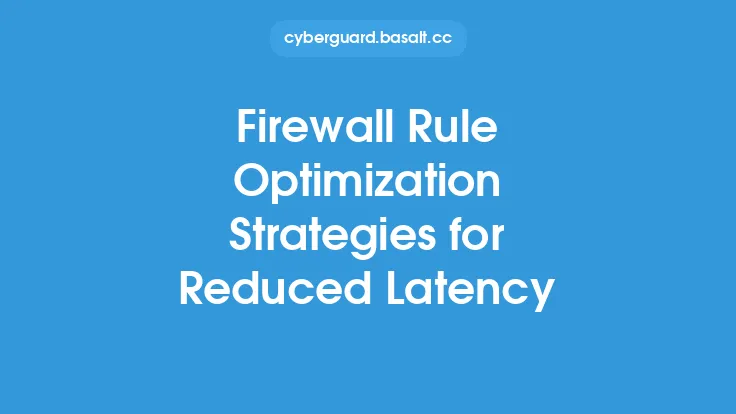Firewall Rule Optimization Strategies for Reduced Latency Thumbnail