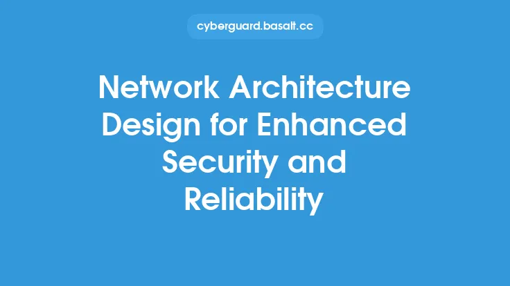 Network Architecture Design for Enhanced Security and Reliability Thumbnail