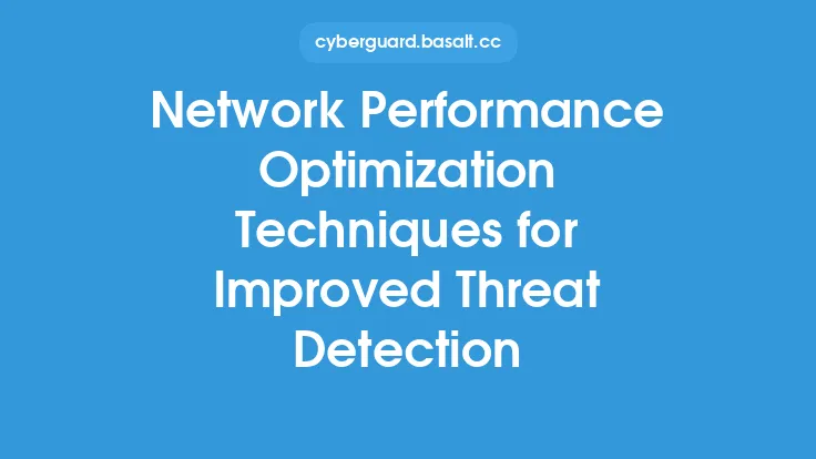 Network Performance Optimization Techniques for Improved Threat Detection Thumbnail